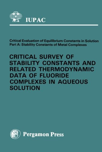 Critical Survey of Stability Constants and Related Thermodynamic Data of Fluoride Complexes in Aqueous Solution: Part A (I U P A C CHEMICAL DATA SERIES)