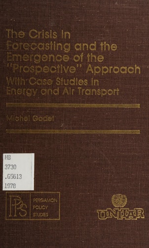 The crisis in forecasting and the emergence of the "prospective" approach: With case studies in energy and air transport (Pergamon policy studies)