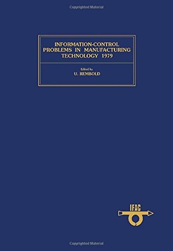 Information Control Problems in Manufacturing Technology Proceedings of the second IFAC/IFIP symposium : Stuttgart, Fed. Republic of Germany, 22 - 24 October 1979 / [2. IFAC/IFIP Symposium on Information Control Problems in Manufacturing Technology]. Ed. by U. Rembold. [Sponsored by Internat. Fed. of Automat. Control (IFAC), Techn. Committee on Manufacturing Technology ; Techn. Committee on Theory. Organized by VDI/VDE-Ges. Mess- u. Regelungstechnik (GMR)]