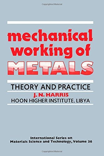 Mechanical Working of Metals: Theory and Practice (INTERNATIONAL SERIES ON MATERIALS SCIENCE AND TECHNOLOGY)