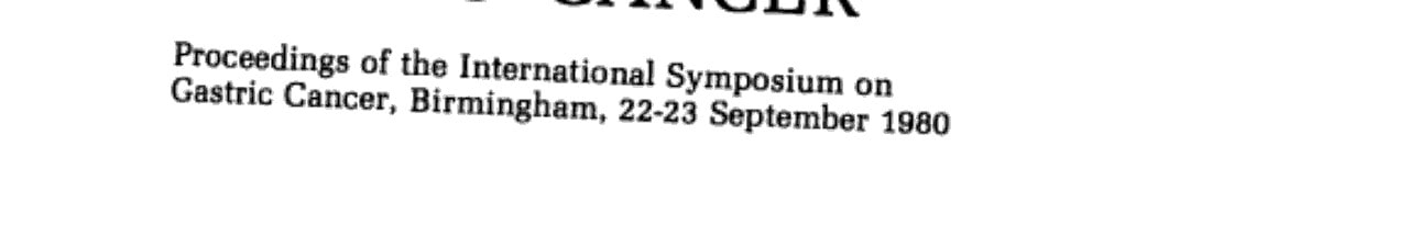 Gastric Cancer Proceedings of the International Symposium on Gastric Cancer, Birmingham, 22-23 September 1980