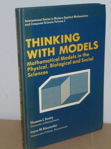 Thinking with models: Mathematical models in the physical, biological, and social sciences (International series in modern applied mathematics and computer science) (v. 2)