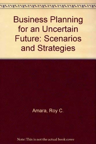 Business Planning for an Uncertain Future Scenarios & Strategies