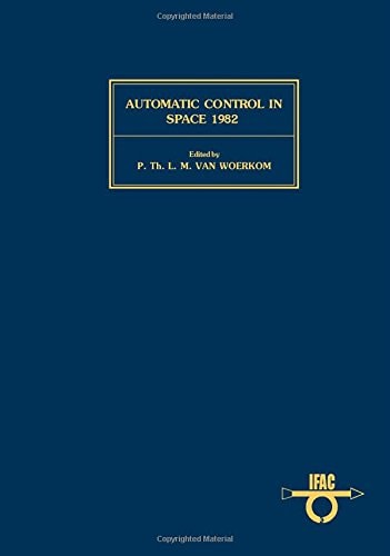 Automatic Control in Space 1982: Proceedings of the Ninth IFAC/ESA Symposium, Noordwijkerhout, the Netherlands, 5-9 July 1982