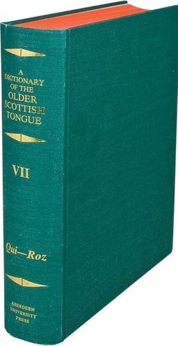 A Dictionary of the Older Scottish Tongue from the Twelfth Century to the End of the Seventeenth: Volume 7, Qui-Ro Parts 37-41 combined