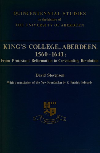 King's College, Aberdeen, 1560-1641: From Protestant Reformation to Covenanting Revolution (Quincentennial Studies Series)