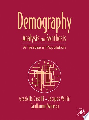 Demography: Analysis and Synthesis, Four Volume Set A Treatise in Population
