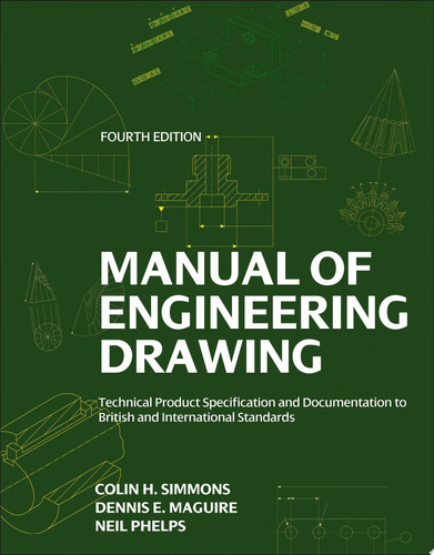 Manual of Engineering Drawing: Technical Product Specification and Documentation to British and International Standards