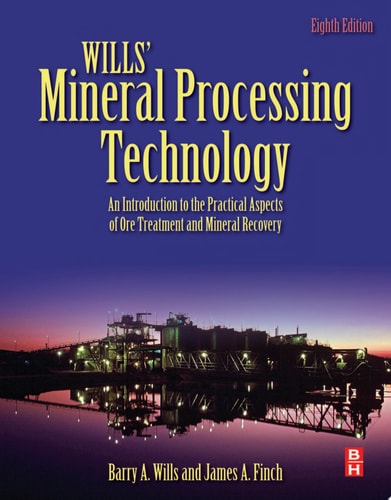 Wills' Mineral Processing Technology An Introduction to the Practical Aspects of Ore Treatment and Mineral Recovery