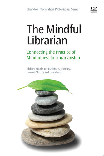 The mindful librarian: connecting the practice of mindfulness to librarianship