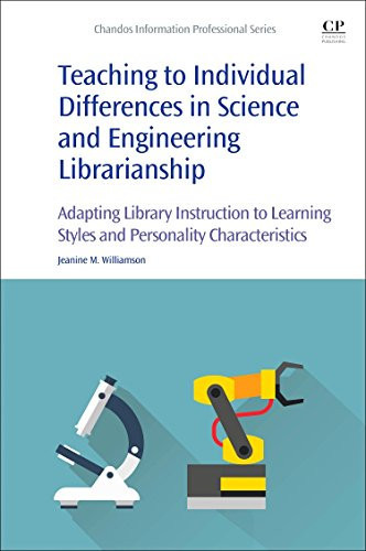 Teaching to individual differences in science and engineering librarianship: adapting library instruction to learning styles and personality characteristics