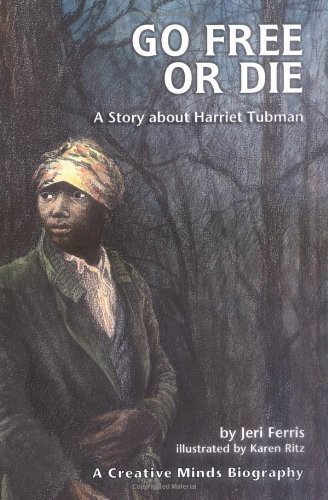 Go Free or Die: A Story about Harriet Tubman (Creative Minds Biography (Hardcover)) by Jeri Chase Ferris (1988-12-12)