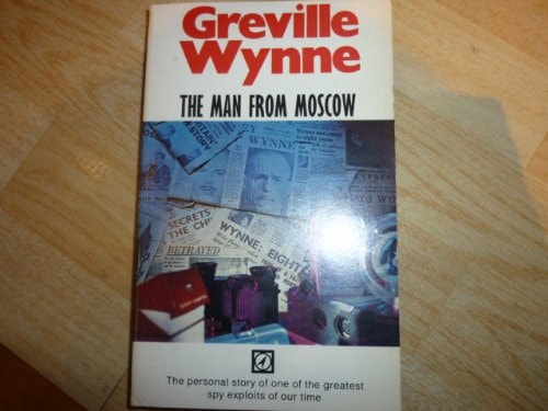 The man from Moscow: The story of Wynne and Penkovsky