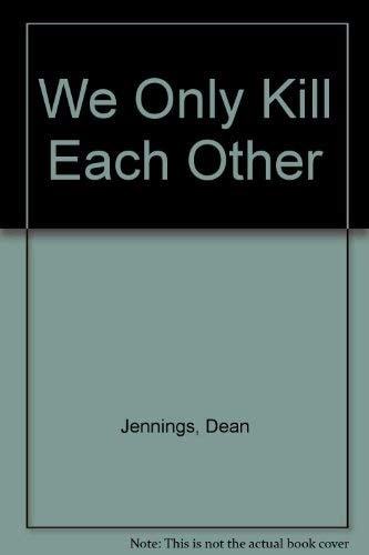 We Only Kill Each Other