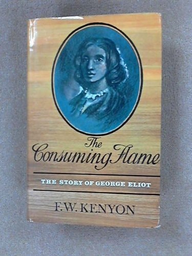 The consuming flame: The story of George Eliot,
