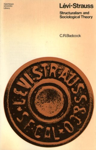 Lévi-Strauss: Structuralism and sociological theory (Hutchinson university library)