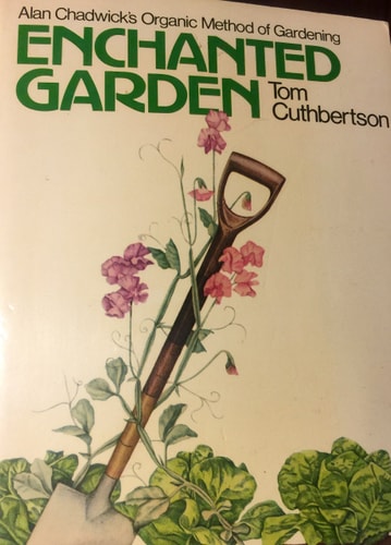 Enchanted Garden Alan Chadwick's Organic Method of Gardening