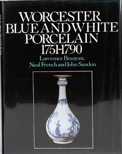 Worcester Blue and White Porcelain, 1751-1790 An Illustrated Encyclopaedia of the Patterns