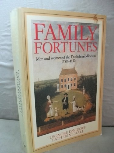 Family Fortunes Men and Women of the English Middle Class 1780-1850