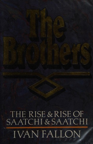 The Brothers: The Rise & Rise of Saatchi & Saatchi