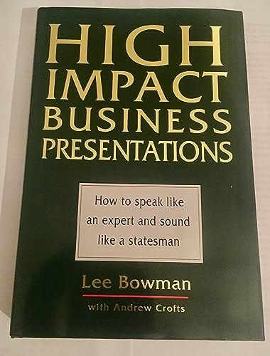 High Impact Business Presentations How to Speak Like an Expert and Sound Like a Statesman