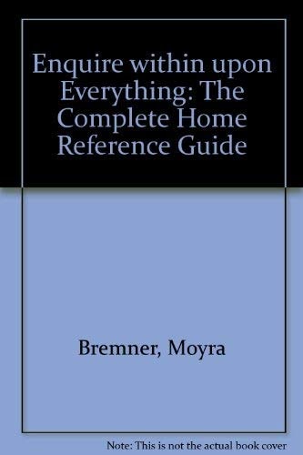 Enquire Within Upon Everything The Complete Home Reference Guide