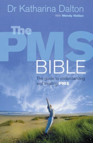 The PMS Bible The Guide to Understanding and Treating PMS