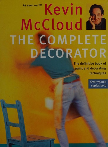 The Complete Decorator: The Definitive Book of Paint and Decorating Techniques