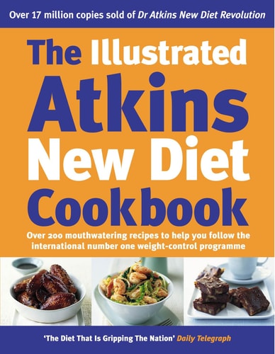 Illustrated Atkins New Diet Cookbook - Over 200 Mouthwatering Recipes to He