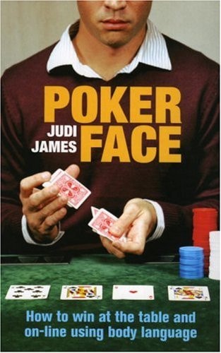 Poker Face How to Win at the Table and On-Line Using Body Language