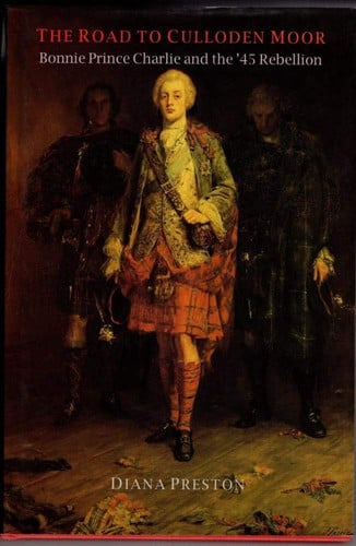 The Road to Culloden Moor: Bonnie Price Charlie and the '45 Rebellion (History and Politics)