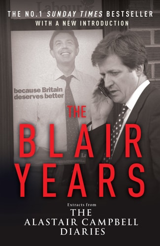 The Blair Years Extracts from the Alastair Campbell Diaries