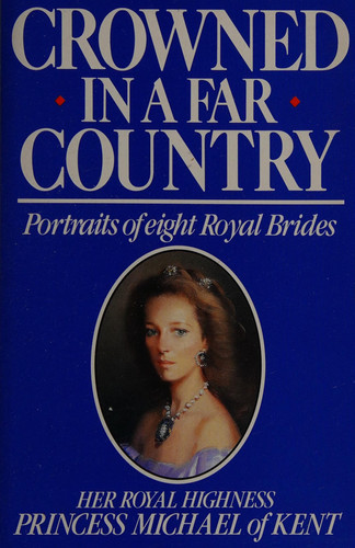 Crowned in a Far Country Portraits of Eight Royal Brides