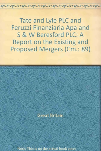 Tate and Lyle Plc and Ferruzzi Finanziaria SpA and S. & W. Berisford Plc A Report on the Existing and Proposed Mergers