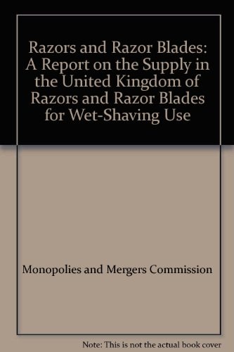 Razors and Razor Blades A Report on the Supply in the United Kingdom of Razors and Razor Blades for Wet-shaving Use