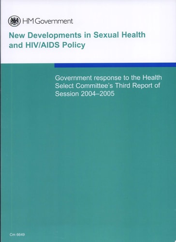 Government Response to the Health Select Committee's Third Report of Session 2004-2005 on New Developments in Sexual Health and HIV/AIDS Policy
