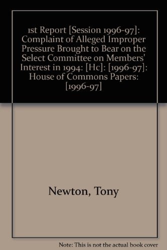 Complaint of Alleged Improper Pressure Brought to Bear on the Select Committee on Members' Interests in 1994 Report, Minutes of Evidence and Appendices, Together with the Proceedings of the Committee