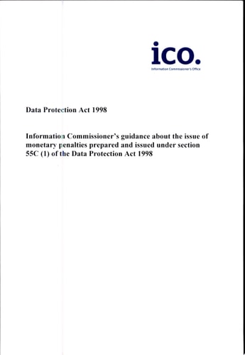 Data Protection Act 1998 Information Commissioner's guidance about the issue of monetary penalties prepared and issued under section 55C (1) of the Data Protection Act 1998