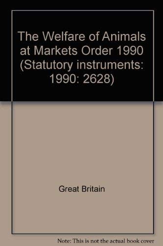The Welfare of Animals at Markets Order 1990: Animals (Statutory Instruments: 1990: 2628)