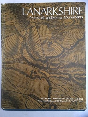 Lanarkshire: an Inventory of the Prehistoric and Roman Monuments