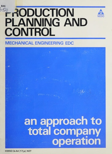 Production Planning and Control An Approach to Total Company Operation: a Report on the Mechanical Engineering Economic Development Committee Conference 9 June 1968