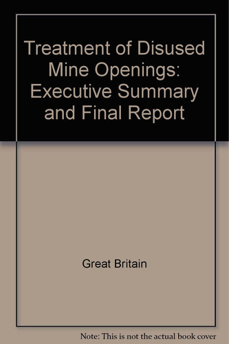 Treatment of Disused Mine Openings Executive Summary and Final Report