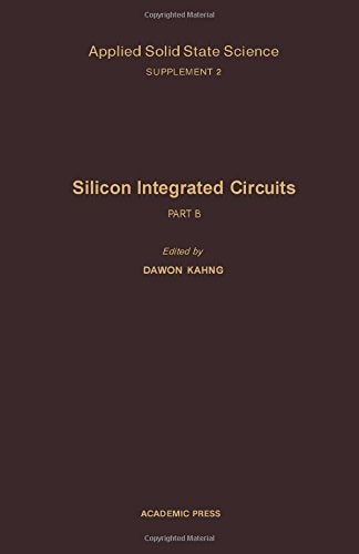 Applied Solid State Sciences: Advances in Materials and Device Research, Supplement 2: Silicon Integrated Circuits, Part B