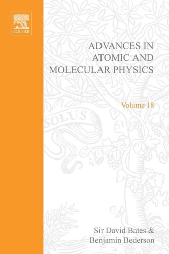 Advances in Atomic and Molecular Physics: Vol. 18