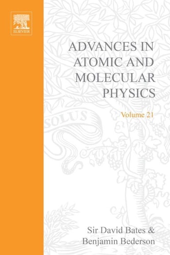 Advances in Atomic, Molecular & Optical Physics: Volume 21