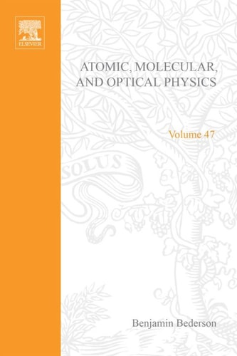 Advances in Atomic, Molecular, and Optical Physics: Volume 47