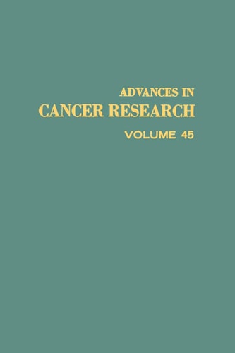 Advances in Cancer Research: Volume 45