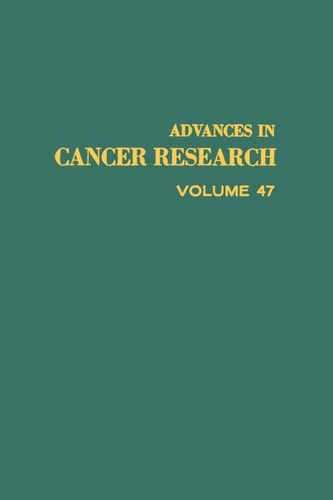Advances in Cancer Research: Volume 47
