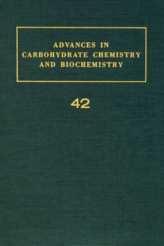Advances in Carbohydrate Chemistry and Biochemistry: Volume 42