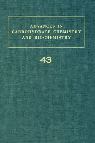 Advances in Carbohydrate Chemistry and Biochemistry: Volume 43